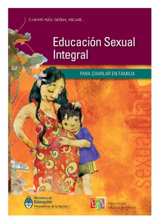 PARA CHARLAR EN FAMILIA
Educación Sexual
Integral
 