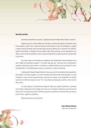 3
Queridas familias:
Queremos presentarles la revista “Educación Sexual Integral. Para charlar en familia”.
Sabemos que no...