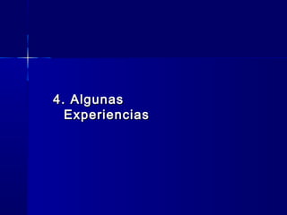 4. Algunas4. Algunas
ExperienciasExperiencias
 