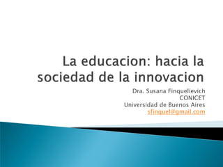 Dra. Susana Finquelievich
                  CONICET
Universidad de Buenos Aires
        sfinquel@gmail.com
 