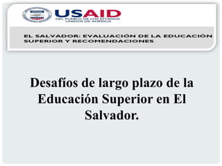 Desafíos de largo plazo de la
Educación Superior en El
Salvador.

 