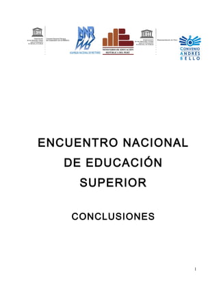 ENCUENTRO NACIONAL
DE EDUCACIÓN
SUPERIOR
CONCLUSIONES
1
 