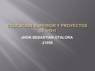 JHON SEBASTIAN OTALORA
21058
 