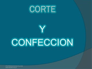 Y
       CONFECCION

COLPEDAGOGOSH FILIA DE
SAN PEDRO SULA
 
