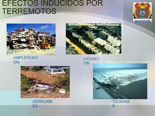 EFECTOS INDUCIDOS POR TERREMOTOS AMPLIFICACION LICUACION DERRUMBES TSUNAMIS 