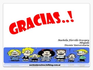 Marbella Florville Orocopey
                                              Abogada
                               Dicente Universitaria




zurdosderechos.fullblog.com.ar
 