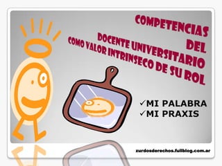 MI PALABRA
 MI PRAXIS



zurdosderechos.fullblog.com.ar
 