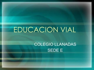 EDUCACION VIAL COLEGIO LLANADAS SEDE E 