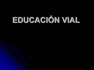 EDUCACIÓN VIAL
 