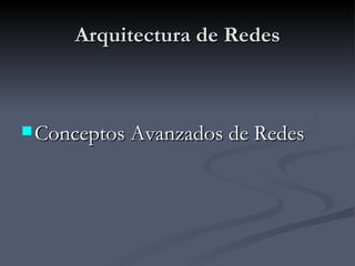 Arquitectura de Redes Conceptos Avanzados de Redes 