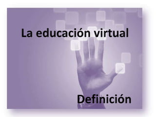 La educación virtual Definición 