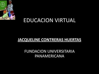 EDUCACION VIRTUAL JACQUELINE CONTRERAS HUERTAS FUNDACION UNIVERSITARIA PANAMERICANA 