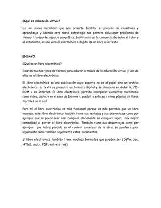 ¿Qué es educación virtual?
Es una nueva modalidad que nos permite facilitar el proceso de enseñanza y
aprendizaje y además...