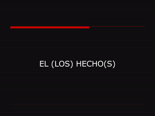 EL (LOS) HECHO(S) 