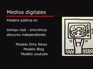 Medios digitales Palabra pública en  tiempo real - sincrónica discurso independiente Modelo Omy News  Modelo Blog  Modelo youtube 