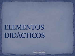 DIDÁCTICA GENERAL I
 