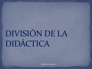 DIDÁCTICA GENERAL I
 