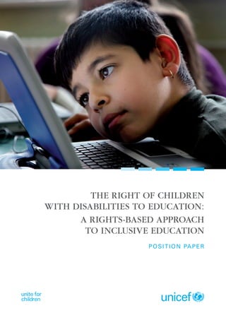 The right of children
with disabilities to education:
      A rights-based approach
        to Inclusive Education
                    P o s i t i o n Pa p e r
 