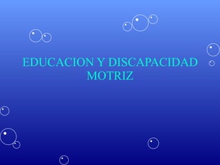 EDUCACION Y DISCAPACIDAD MOTRIZ 
