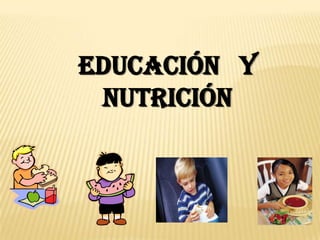 EDUCACIÓN   Y   NUTRICIÓN  