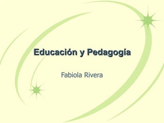 Educación y Pedagogía Fabiola Rivera 