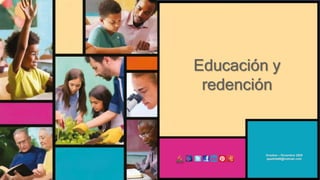 Educación y
redención
Octubre – Diciembre 2020
apadilla88@hotmail.com
 
