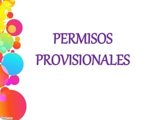 PERMISOS
PROVISIONALES
 