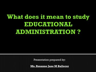 Presentation prepared by:

Ms. Roxanne Jane M Ballecer
 