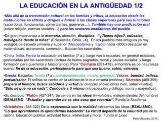 LA EDUCACIÓN EN LA ANTIGÜEDAD 1/2
•Más allá de la transmisión cultural en las familias y tribus, la educación desde las
in...