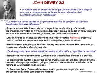 JOHN DEWEY 2/2
•“Lo mejor que puede decirse de un proceso educativo es que pone al sujeto en
condiciones de nueva educació...