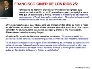 FRANCISCO GINER DE LOS RÍOS 2/2
•Diversas metodologías. Usar libros, pero uso limitado de los libros de texto, a veces
los...