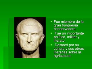 Fue miembro de la gran burguesía conservadora. Fue un importante político, militar y literato. Destacó por su cultura y sus obras literarias sobre la agricultura.  