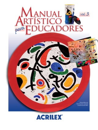 Manual
Artístico
educadorespara
Pintura feita com
Tinta Guache, inspirada
na obra de Joan Miró.
Vol.3
 