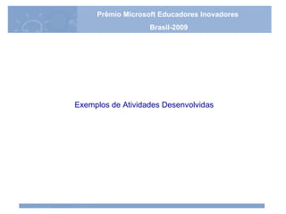 Exemplos de Atividades Desenvolvidas Prêmio Microsoft Educadores Inovadores Brasil-2009 
