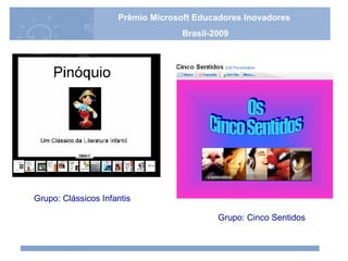Grupo: Cinco Sentidos Grupo: Clássicos Infantis Prêmio Microsoft Educadores Inovadores Brasil-2009 