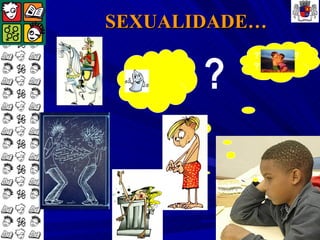 SEXUALIDADE…


       ?
           ??????????
           ?????????
 