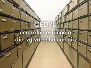 CEDVU
centrálna evidencia
diel výtvarného umenia
 