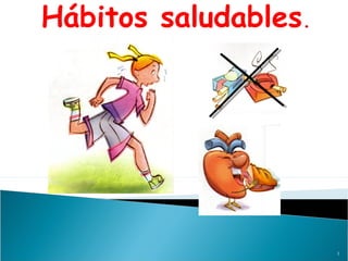 Hábitos saludables.

1

 