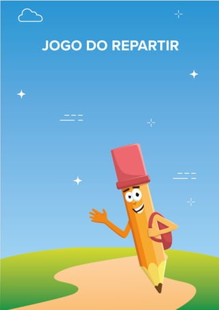 31
JOGO DO REPARTIR
 