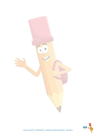44
EDUCA JUNTOS - MATEMÁTICA - CADERNO DO(A) ESTUDANTE - VOLUME 1
 