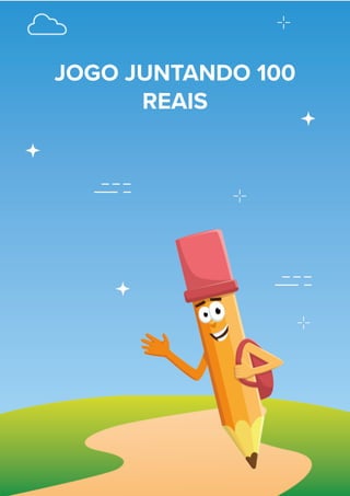61
JOGO JUNTANDO 100
REAIS
 