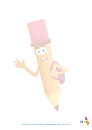 76
EDUCA JUNTOS - MATEMÁTICA - CADERNO DO(A) ESTUDANTE - VOLUME 1
 