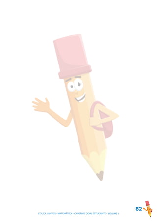 82
EDUCA JUNTOS - MATEMÁTICA - CADERNO DO(A) ESTUDANTE - VOLUME 1
 