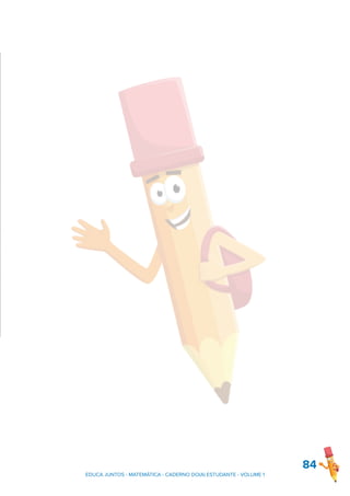 84
EDUCA JUNTOS - MATEMÁTICA - CADERNO DO(A) ESTUDANTE - VOLUME 1
 