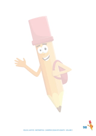 98
EDUCA JUNTOS - MATEMÁTICA - CADERNO DO(A) ESTUDANTE - VOLUME 1
 