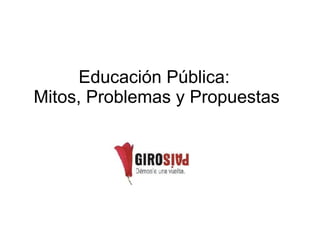 Educación Pública:  Mitos, Problemas y Propuestas 