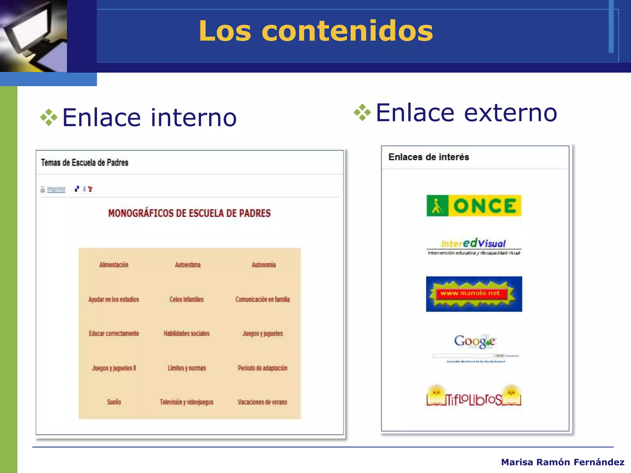 Los contenidos


Enlace interno      Enlace externo




                               Marisa Ramón Fernández
 