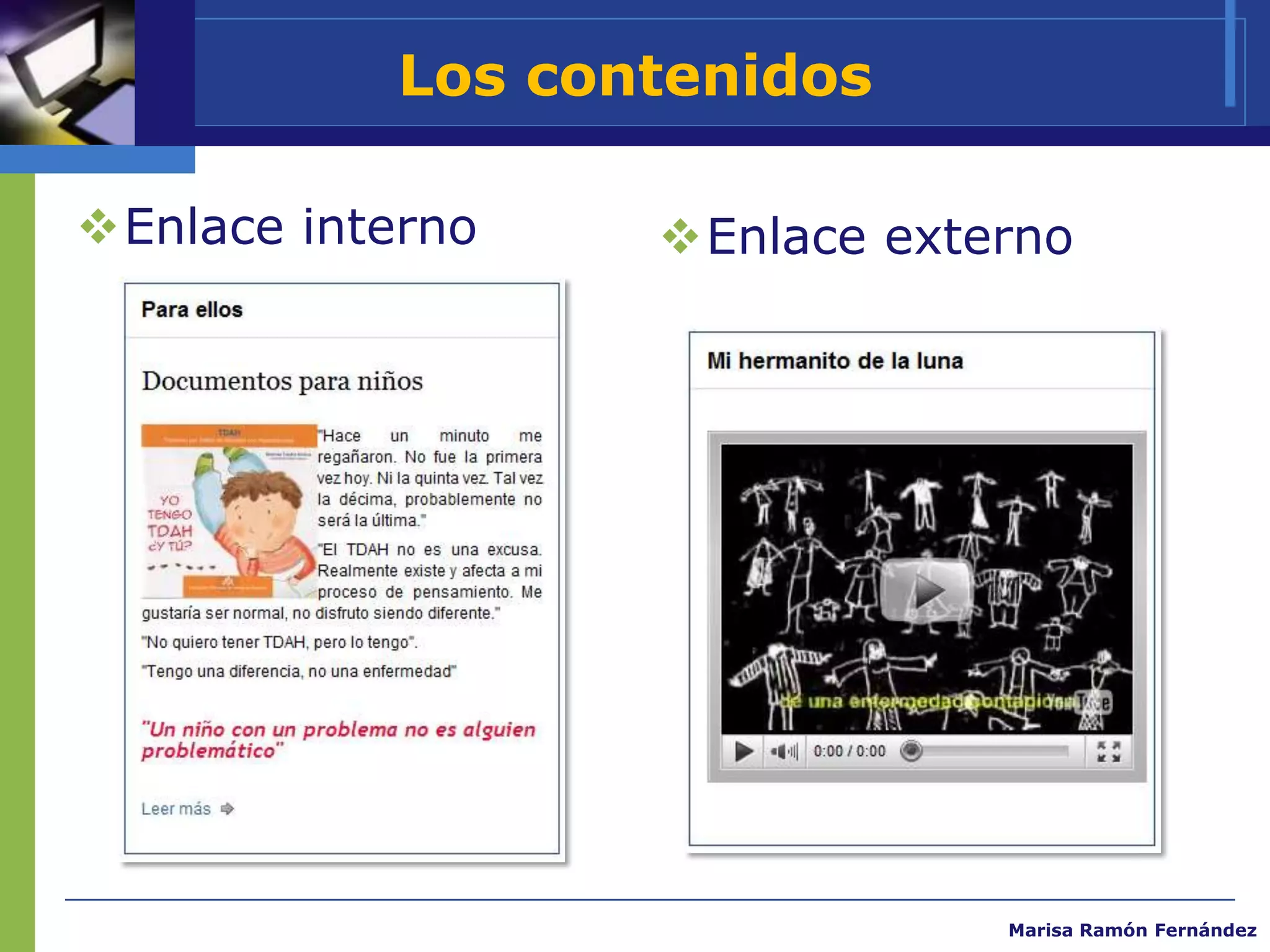 Los contenidos

Enlace interno    Enlace externo




                               Marisa Ramón Fernández
 