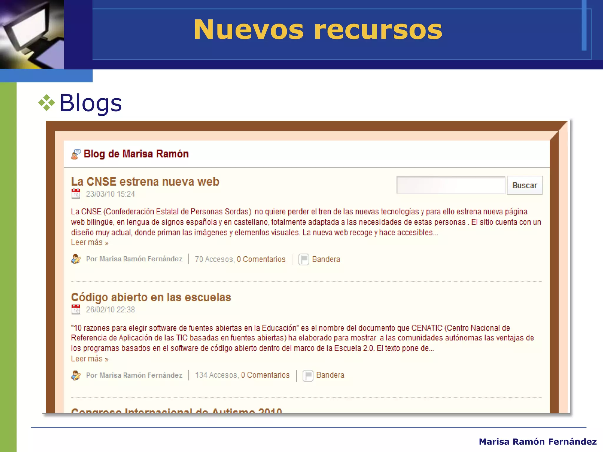 Nuevos recursos

Blogs




                           Marisa Ramón Fernández
 