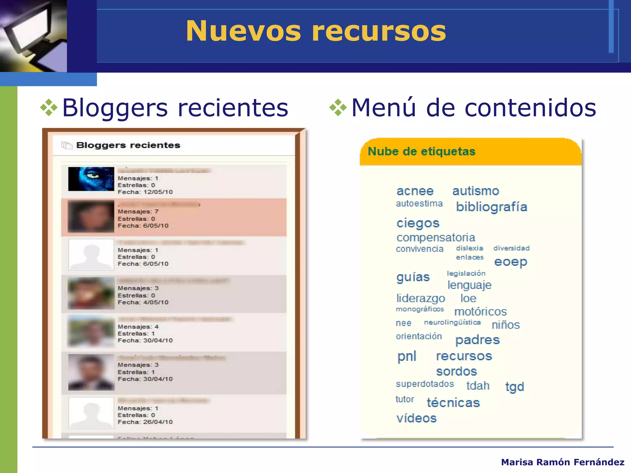 Nuevos recursos

Bloggers recientes   Menú de contenidos




                                  Marisa Ramón Fernández
 